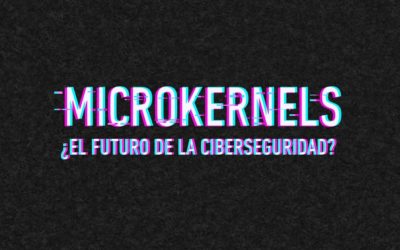 Microkernels, ¿el futuro de la Ciberseguridad?